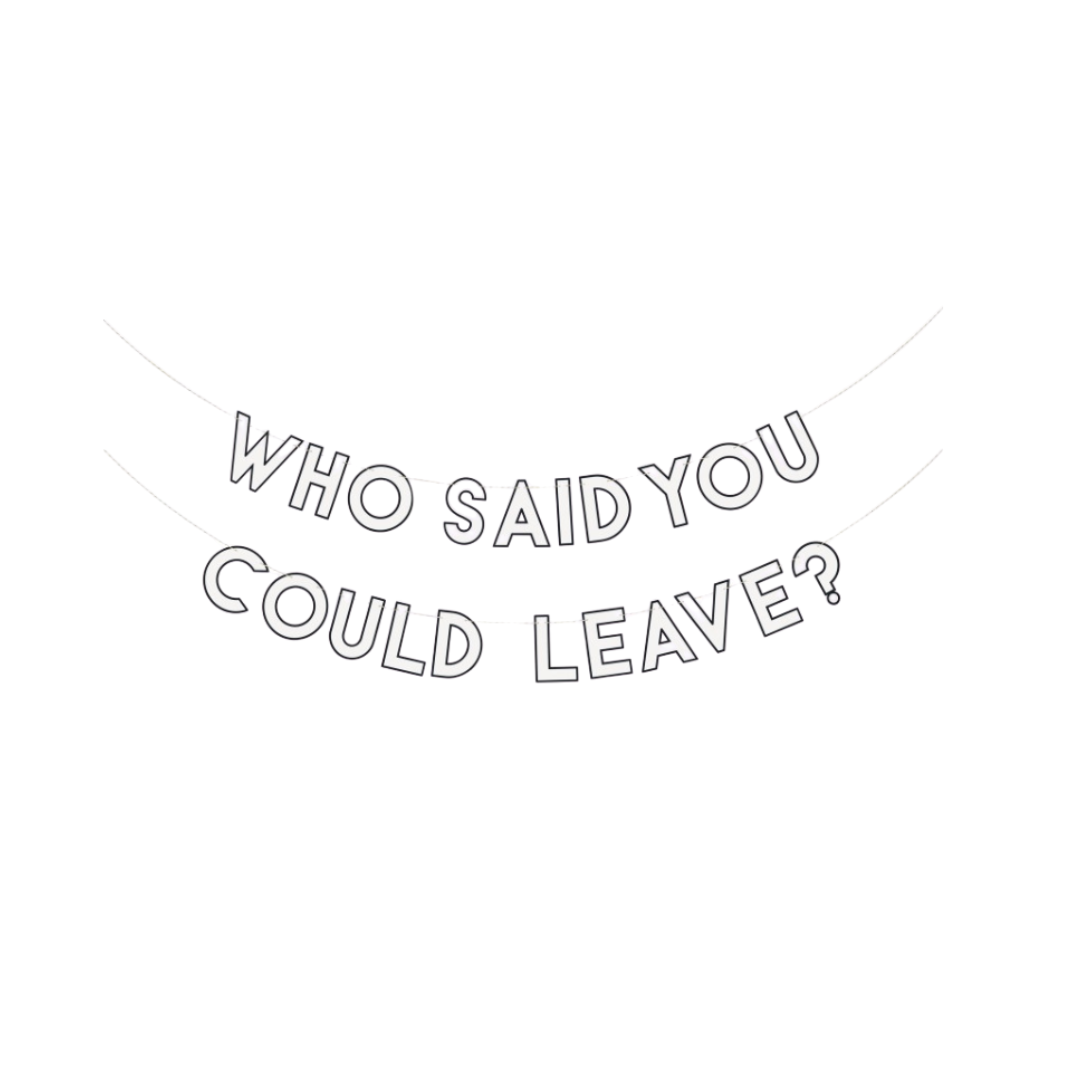 Happy Retirement "Who Said You Could Leave?" Cutout 6 ft Letter Banner Set 2pc