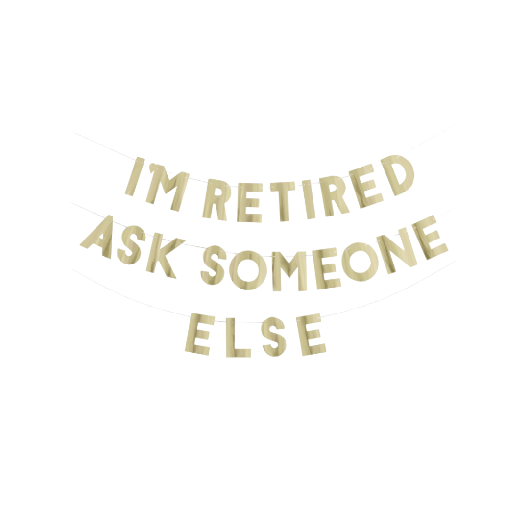 Happy Retirement "I'm Retired Ask Someone Else" 6 ft Letter Banner